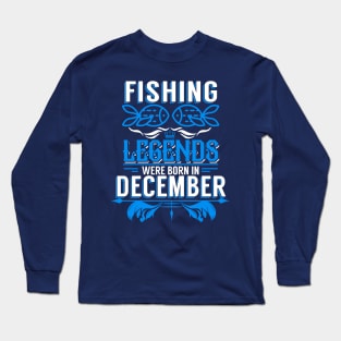 Fishing Legends Were Born In December Long Sleeve T-Shirt